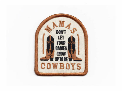 Mamas, Don't Let Your Babies Grow Up To Be Cowboys Patch