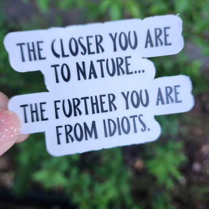 The Closer You Are To Nature Funny Sticker