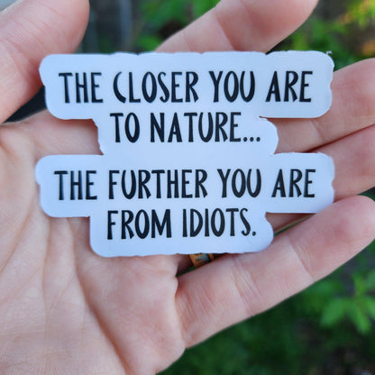 The Closer You Are To Nature Funny Sticker