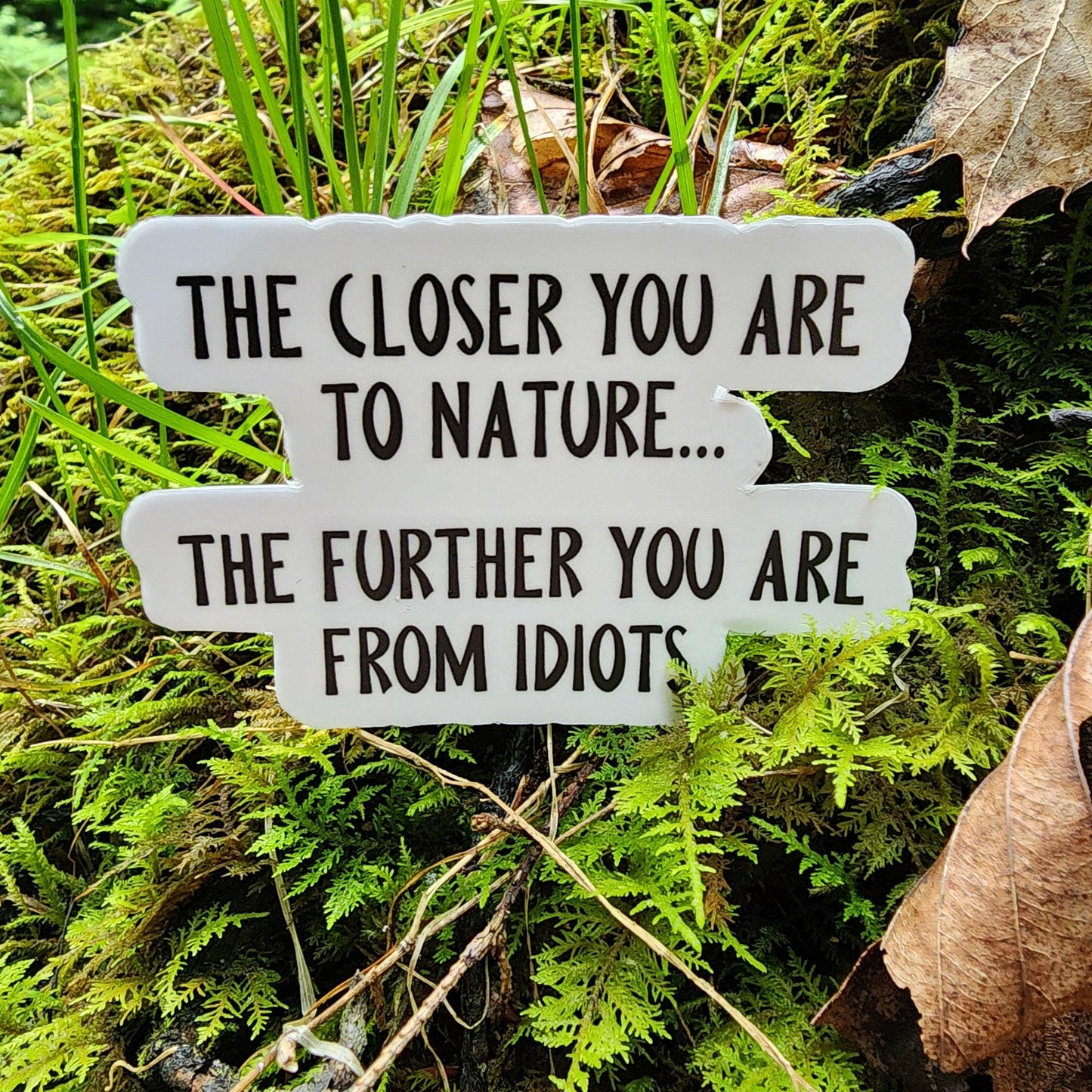 The Closer You Are To Nature Funny Sticker