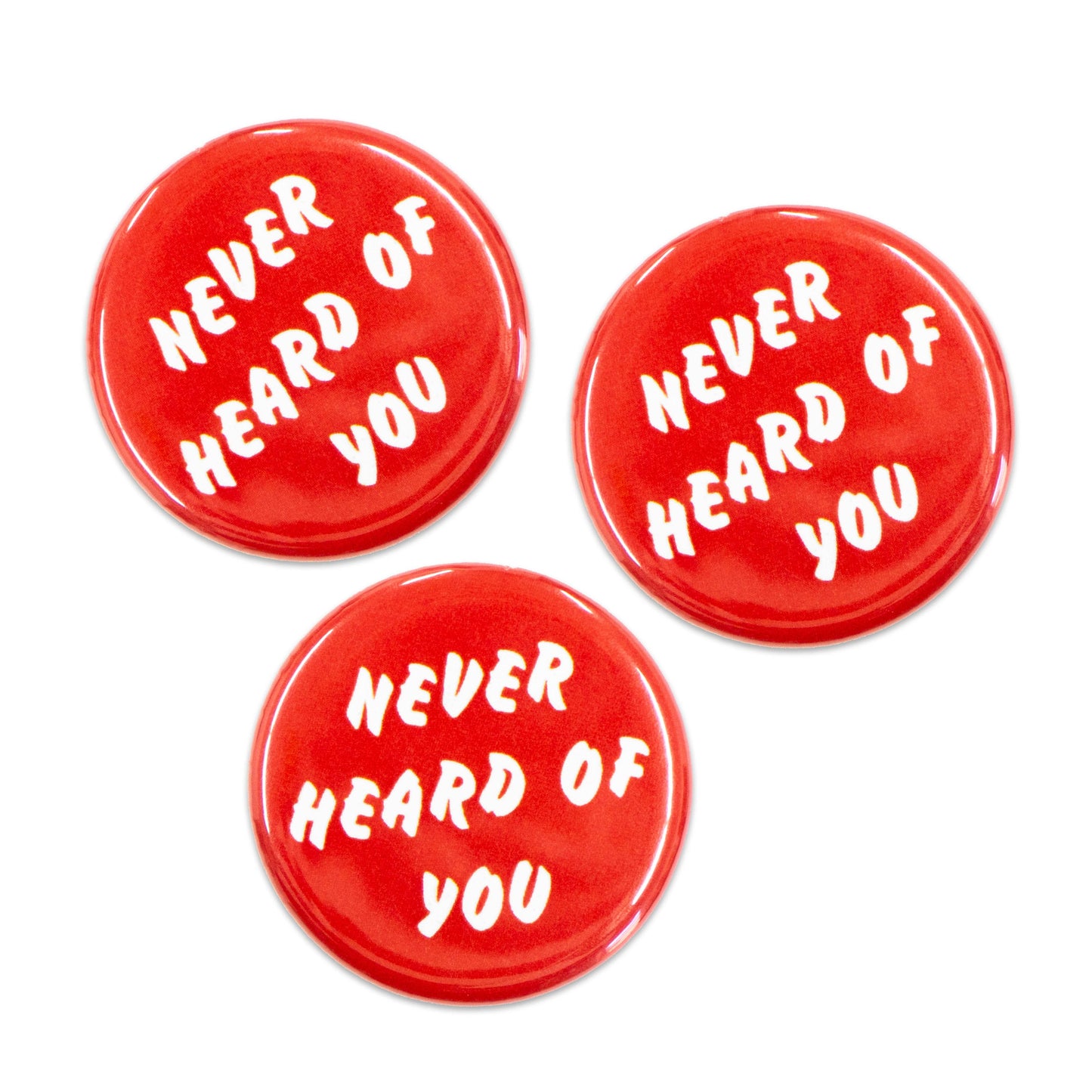 "Never Heard Of You" Button