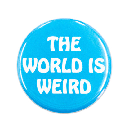 "The World Is Weird" Button - Blue