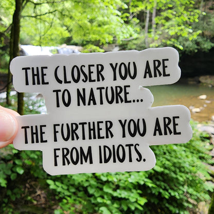 The Closer You Are To Nature Funny Sticker