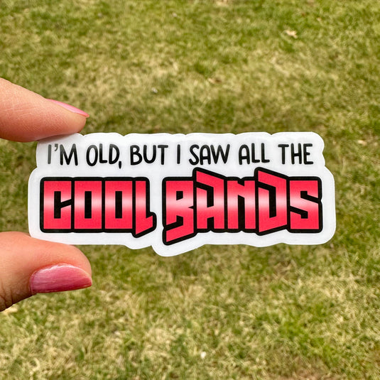 I'm Old But I Saw All the Cool Bands Concert Sticker