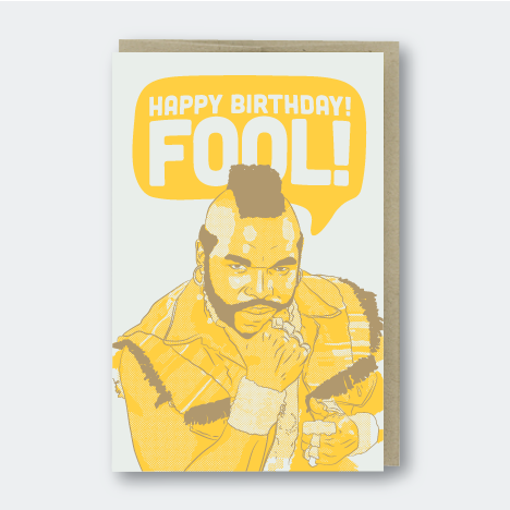 Fool Mr. T - Birthday Card